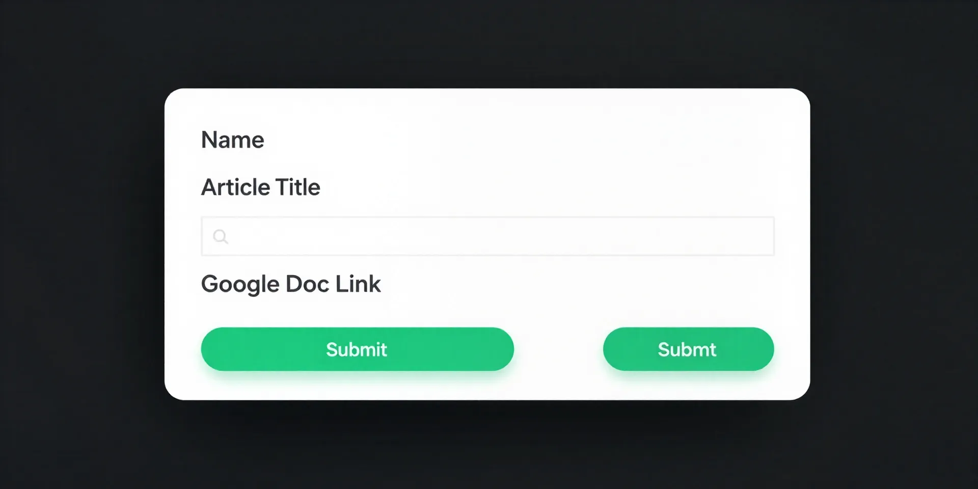 Clean, minimalist product screenshot style. A simple web form is floating on a dark background. Fields for 'Name', 'Article Title', 'Google Doc Link', and a big green 'Submit' button. It looks effortless. --ar 16:9 --style raw --v 6.0